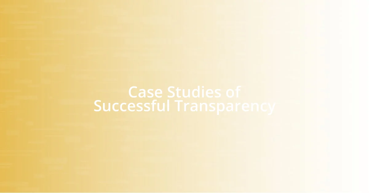 Case Studies of Successful Transparency