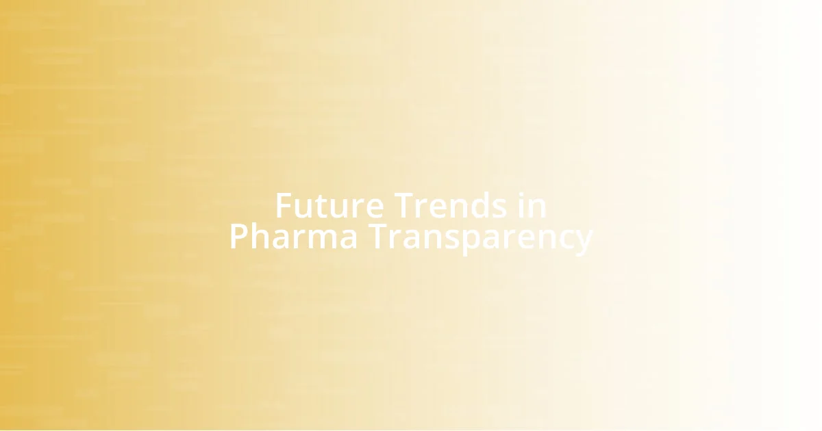 Future Trends in Pharma Transparency